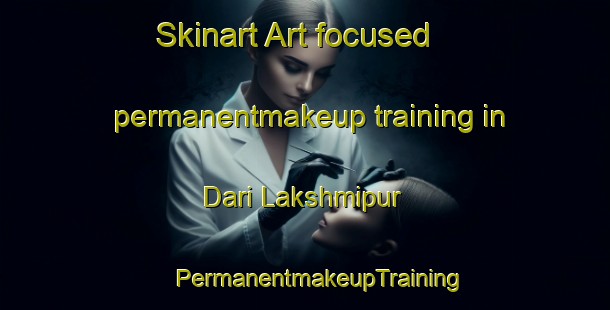 Skinart Art-focused permanentmakeup training in Dari Lakshmipur | #PermanentmakeupTraining #PermanentmakeupClasses #SkinartTraining-Bangladesh