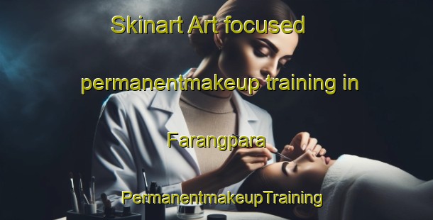 Skinart Art-focused permanentmakeup training in Farangpara | PermanentmakeupTraining | PermanentmakeupClasses | SkinartTraining-Bangladesh