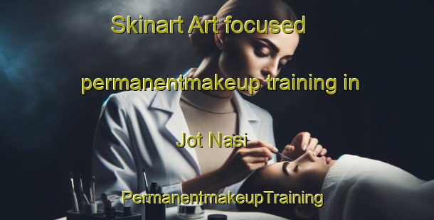 Skinart Art-focused permanentmakeup training in Jot Nasi | PermanentmakeupTraining | PermanentmakeupClasses | SkinartTraining-Bangladesh
