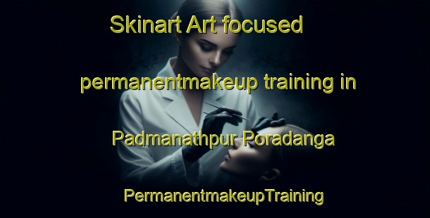 Skinart Art-focused permanentmakeup training in Padmanathpur Poradanga | #PermanentmakeupTraining #PermanentmakeupClasses #SkinartTraining-Bangladesh