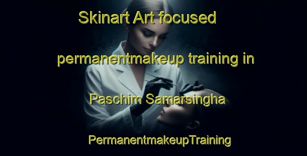 Skinart Art-focused permanentmakeup training in Paschim Samarsingha | #PermanentmakeupTraining #PermanentmakeupClasses #SkinartTraining-Bangladesh