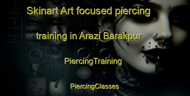 Skinart Art-focused piercing training in Arazi Barakpur | #PiercingTraining #PiercingClasses #SkinartTraining-Bangladesh