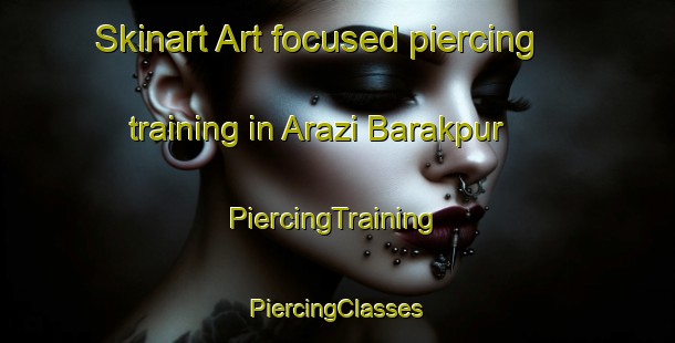 Skinart Art-focused piercing training in Arazi Barakpur | #PiercingTraining #PiercingClasses #SkinartTraining-Bangladesh