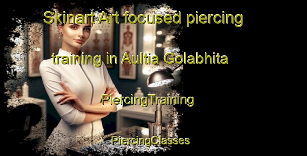 Skinart Art-focused piercing training in Aultia Golabhita | PiercingTraining | PiercingClasses | SkinartTraining-Bangladesh