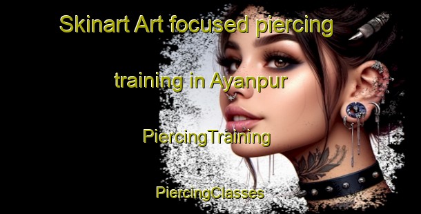 Skinart Art-focused piercing training in Ayanpur | #PiercingTraining #PiercingClasses #SkinartTraining-Bangladesh