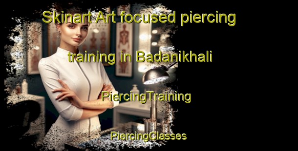 Skinart Art-focused piercing training in Badanikhali | #PiercingTraining #PiercingClasses #SkinartTraining-Bangladesh