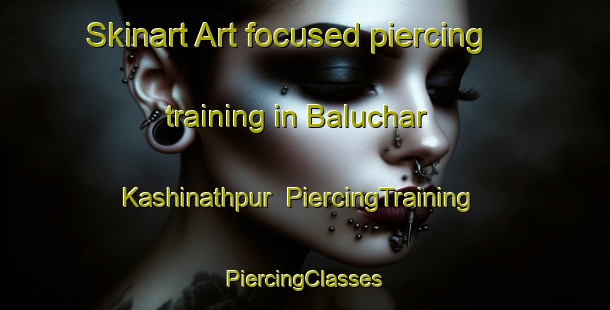 Skinart Art-focused piercing training in Baluchar Kashinathpur | #PiercingTraining #PiercingClasses #SkinartTraining-Bangladesh