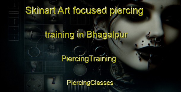 Skinart Art-focused piercing training in Bhagalpur | #PiercingTraining #PiercingClasses #SkinartTraining-Bangladesh