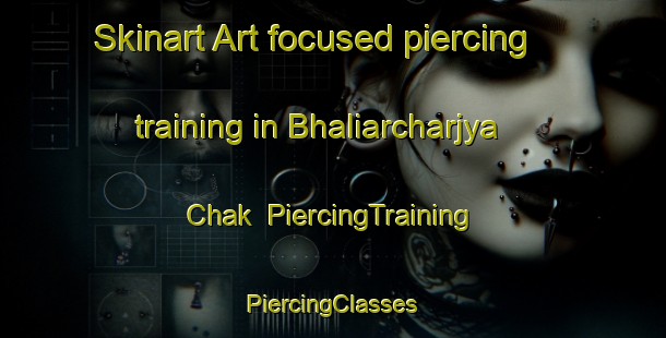 Skinart Art-focused piercing training in Bhaliarcharjya Chak | #PiercingTraining #PiercingClasses #SkinartTraining-Bangladesh