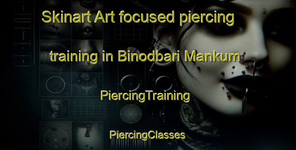 Skinart Art-focused piercing training in Binodbari Mankum | #PiercingTraining #PiercingClasses #SkinartTraining-Bangladesh