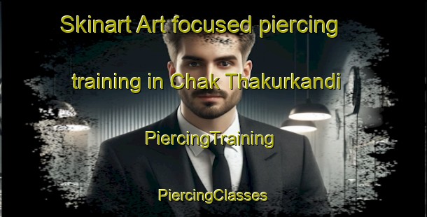 Skinart Art-focused piercing training in Chak Thakurkandi | #PiercingTraining #PiercingClasses #SkinartTraining-Bangladesh