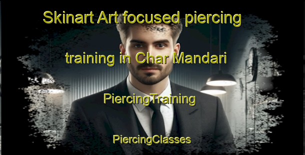 Skinart Art-focused piercing training in Char Mandari | #PiercingTraining #PiercingClasses #SkinartTraining-Bangladesh