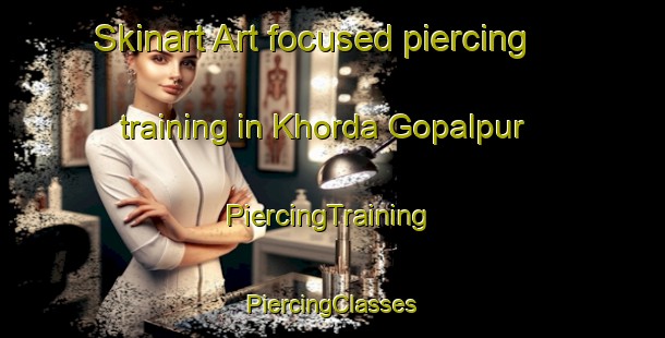 Skinart Art-focused piercing training in Khorda Gopalpur | #PiercingTraining #PiercingClasses #SkinartTraining-Bangladesh