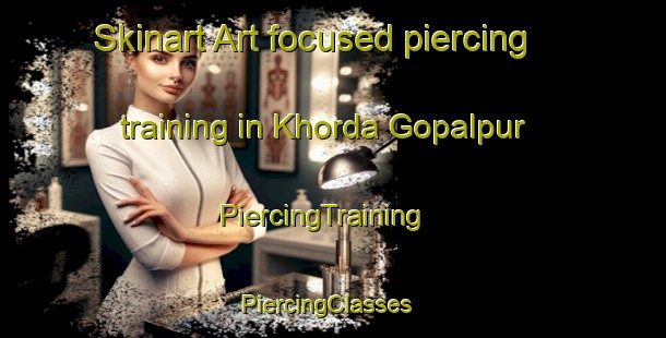 Skinart Art-focused piercing training in Khorda Gopalpur | PiercingTraining | PiercingClasses | SkinartTraining-Bangladesh