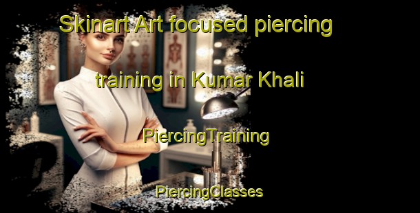 Skinart Art-focused piercing training in Kumar Khali | #PiercingTraining #PiercingClasses #SkinartTraining-Bangladesh