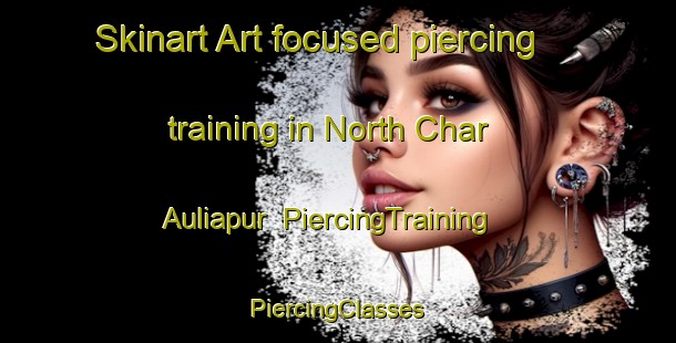 Skinart Art-focused piercing training in North Char Auliapur | #PiercingTraining #PiercingClasses #SkinartTraining-Bangladesh