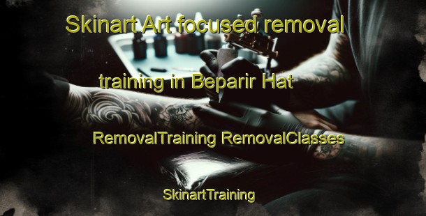 Skinart Art-focused removal training in Beparir Hat | #RemovalTraining #RemovalClasses #SkinartTraining-Bangladesh