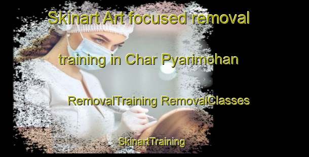 Skinart Art-focused removal training in Char Pyarimohan | #RemovalTraining #RemovalClasses #SkinartTraining-Bangladesh