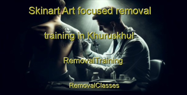 Skinart Art-focused removal training in Khuruskhul | RemovalTraining | RemovalClasses | SkinartTraining-Bangladesh
