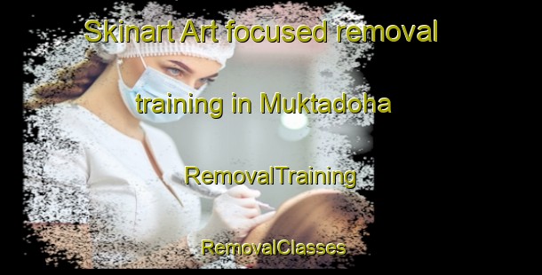 Skinart Art-focused removal training in Muktadoha | RemovalTraining | RemovalClasses | SkinartTraining-Bangladesh