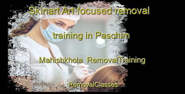Skinart Art-focused removal training in Paschim Mahishkhola | RemovalTraining | RemovalClasses | SkinartTraining-Bangladesh