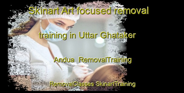 Skinart Art-focused removal training in Uttar Ghataker Andua | #RemovalTraining #RemovalClasses #SkinartTraining-Bangladesh