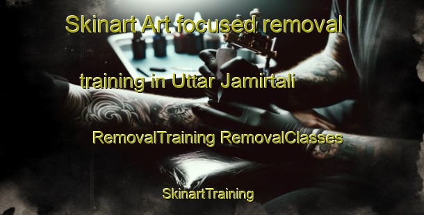 Skinart Art-focused removal training in Uttar Jamirtali | #RemovalTraining #RemovalClasses #SkinartTraining-Bangladesh