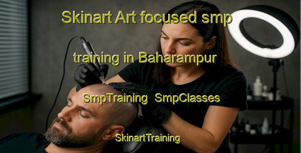 Skinart Art-focused smp training in Baharampur | SmpTraining | SmpClasses | SkinartTraining-Bangladesh
