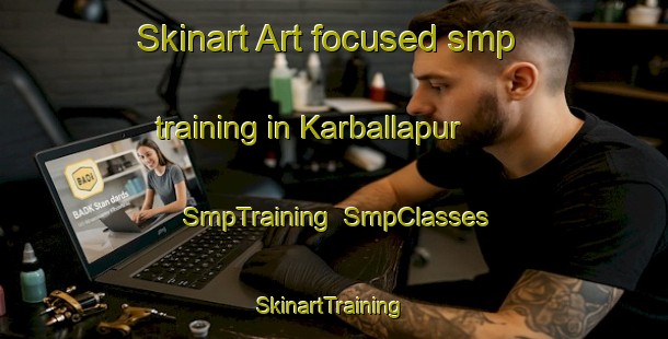 Skinart Art-focused smp training in Karballapur | SmpTraining | SmpClasses | SkinartTraining-Bangladesh