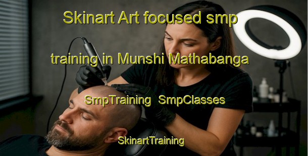 Skinart Art-focused smp training in Munshi Mathabanga | SmpTraining | SmpClasses | SkinartTraining-Bangladesh