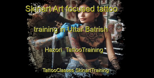 Skinart Art-focused tattoo training in Uttar Batrish Hazori | #TattooTraining #TattooClasses #SkinartTraining-Bangladesh