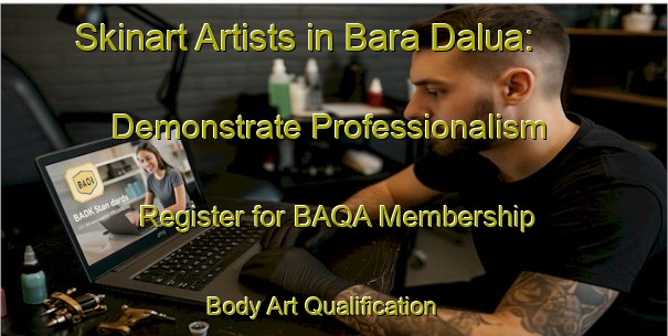 Skinart Artists in Bara Dalua: Demonstrate Professionalism - Register for BAQA Membership | Body Art Qualification Authority | BAQA-Bangladesh