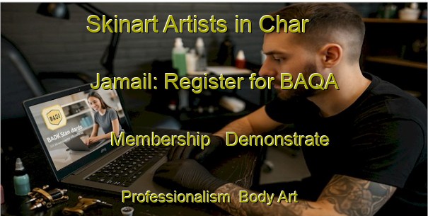 Skinart Artists in Char Jamail: Register for BAQA Membership - Demonstrate Professionalism | Body Art Qualification Authority | BAQA-Bangladesh