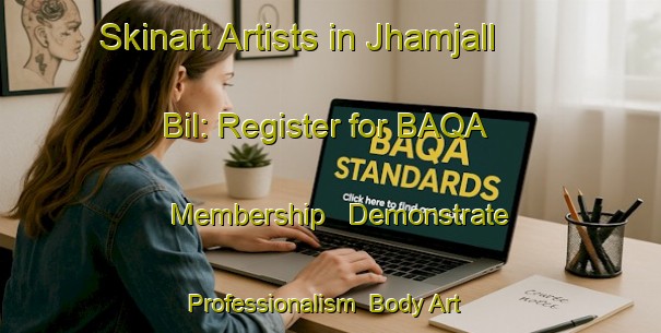 Skinart Artists in Jhamjall Bil: Register for BAQA Membership - Demonstrate Professionalism | Body Art Qualification Authority | BAQA-Bangladesh