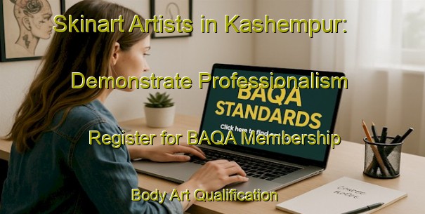 Skinart Artists in Kashempur: Demonstrate Professionalism - Register for BAQA Membership | Body Art Qualification Authority | BAQA-Bangladesh