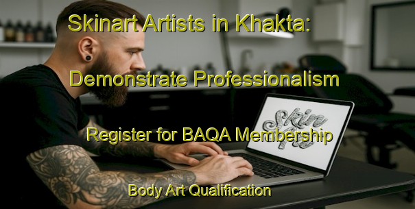 Skinart Artists in Khakta: Demonstrate Professionalism - Register for BAQA Membership | Body Art Qualification Authority | BAQA-Bangladesh