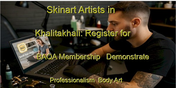 Skinart Artists in Khalitakhali: Register for BAQA Membership - Demonstrate Professionalism | Body Art Qualification Authority | BAQA-Bangladesh
