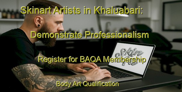 Skinart Artists in Khaluabari: Demonstrate Professionalism - Register for BAQA Membership | Body Art Qualification Authority | BAQA-Bangladesh