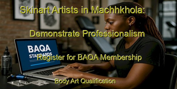 Skinart Artists in Machhkhola: Demonstrate Professionalism - Register for BAQA Membership | Body Art Qualification Authority | BAQA-Bangladesh