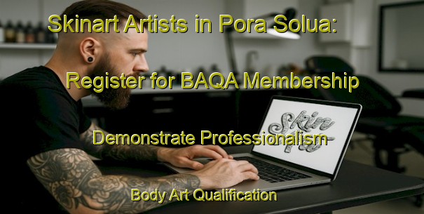 Skinart Artists in Pora Solua: Register for BAQA Membership - Demonstrate Professionalism | Body Art Qualification Authority | BAQA-Bangladesh