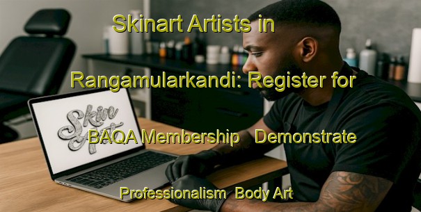 Skinart Artists in Rangamularkandi: Register for BAQA Membership - Demonstrate Professionalism | Body Art Qualification Authority | BAQA-Bangladesh