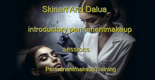 Skinart Arzi Dalua introductory permanentmakeup sessions | #PermanentmakeupTraining #PermanentmakeupClasses #SkinartTraining-Bangladesh