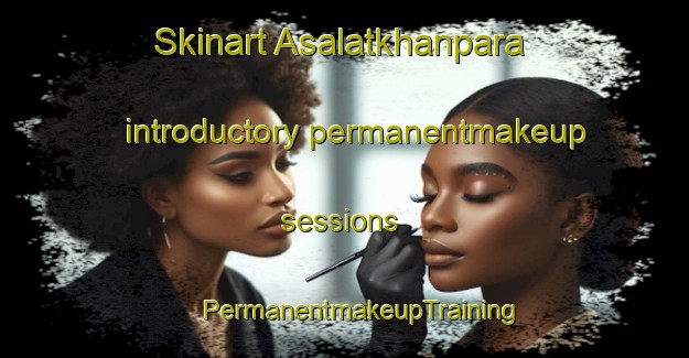 Skinart Asalatkhanpara introductory permanentmakeup sessions | #PermanentmakeupTraining #PermanentmakeupClasses #SkinartTraining-Bangladesh