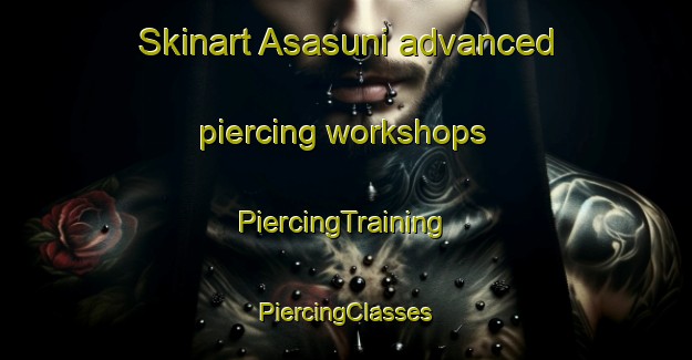 Skinart Asasuni advanced piercing workshops | #PiercingTraining #PiercingClasses #SkinartTraining-Bangladesh