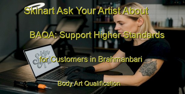 Skinart Ask Your Artist About BAQA: Support Higher Standards for Customers in Brahmanbari | Body Art Qualification Authority | BAQA-Bangladesh