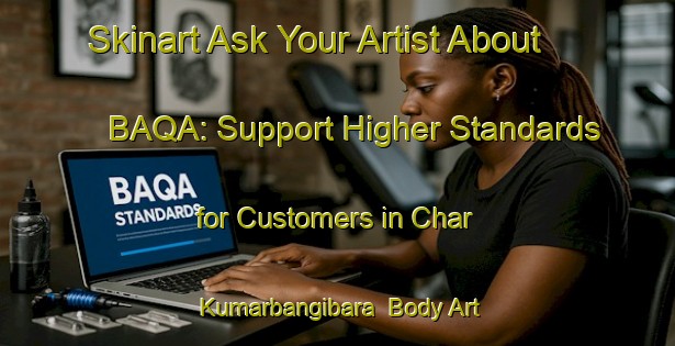 Skinart Ask Your Artist About BAQA: Support Higher Standards for Customers in Char Kumarbangibara | Body Art Qualification Authority | BAQA-Bangladesh