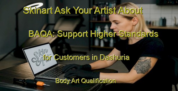 Skinart Ask Your Artist About BAQA: Support Higher Standards for Customers in Dashuria | Body Art Qualification Authority | BAQA-Bangladesh