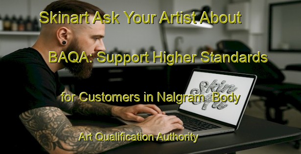 Skinart Ask Your Artist About BAQA: Support Higher Standards for Customers in Nalgram | Body Art Qualification Authority | BAQA-Bangladesh