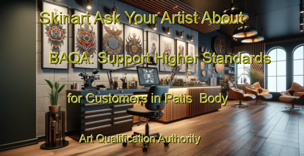 Skinart Ask Your Artist About BAQA: Support Higher Standards for Customers in Patis | Body Art Qualification Authority | BAQA-Bangladesh