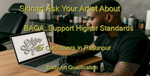 Skinart Ask Your Artist About BAQA: Support Higher Standards for Customers in Rasunpur | Body Art Qualification Authority | BAQA-Bangladesh